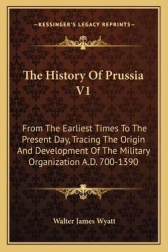 The History Of Prussia V1