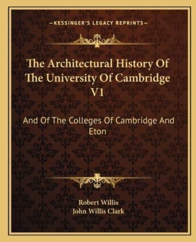 The Architectural History Of The University Of Cambridge V1