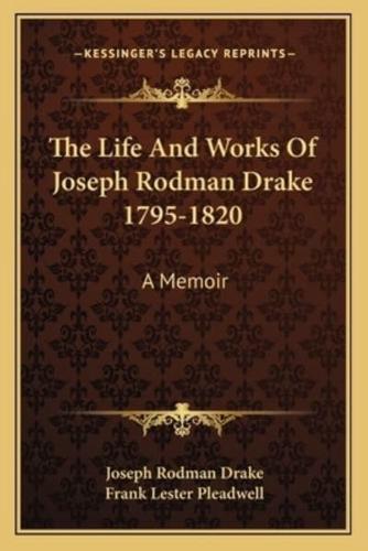 The Life And Works Of Joseph Rodman Drake 1795-1820