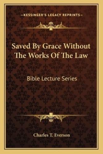 Saved By Grace Without The Works Of The Law