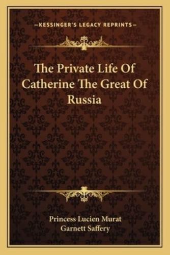 The Private Life Of Catherine The Great Of Russia