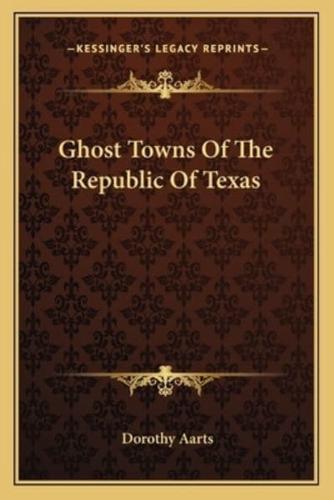 Ghost Towns Of The Republic Of Texas