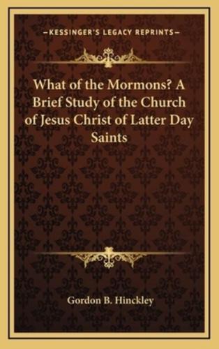 What of the Mormons? A Brief Study of the Church of Jesus Christ of Latter Day Saints