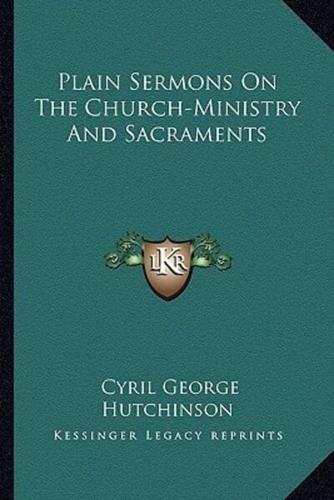 Plain Sermons On The Church-Ministry And Sacraments