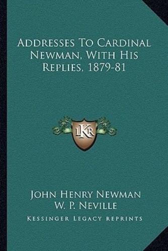 Addresses To Cardinal Newman, With His Replies, 1879-81