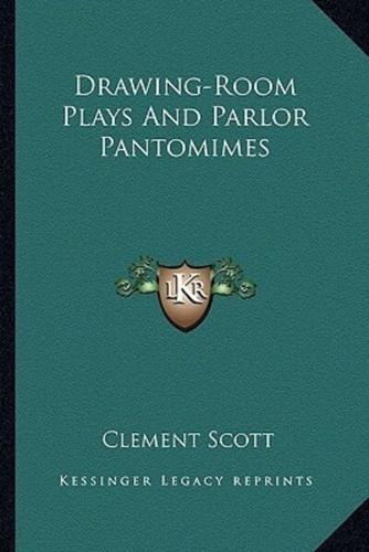 Drawing-Room Plays And Parlor Pantomimes