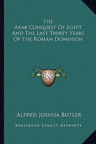 The Arab Conquest Of Egypt And The Last Thirty Years Of The Roman Dominion