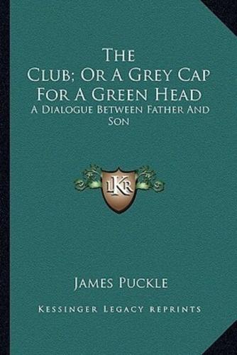 The Club; Or A Grey Cap For A Green Head