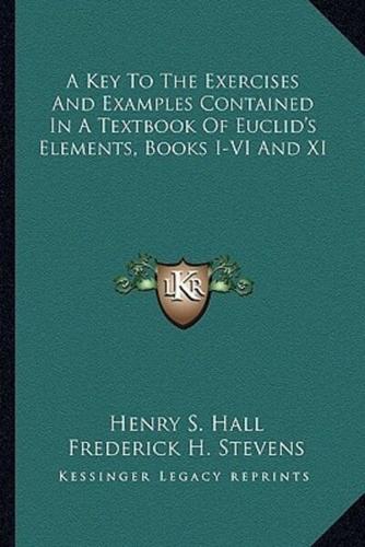 A Key To The Exercises And Examples Contained In A Textbook Of Euclid's Elements, Books I-VI And XI