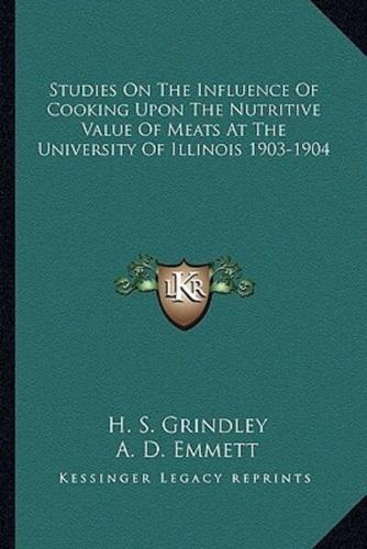 Studies On The Influence Of Cooking Upon The Nutritive Value Of Meats At The University Of Illinois 1903-1904