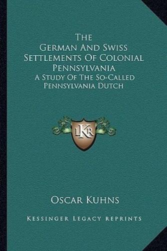 The German And Swiss Settlements Of Colonial Pennsylvania