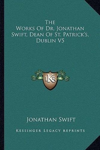 The Works of Dr. Jonathan Swift, Dean of St. Patrick's, Dublin V5