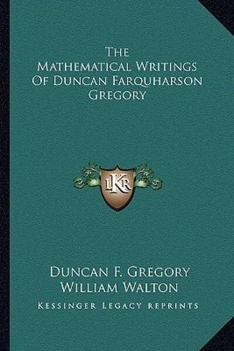 The Mathematical Writings Of Duncan Farquharson Gregory