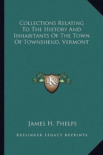 Collections Relating To The History And Inhabitants Of The Town Of Townshend, Vermont