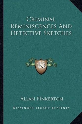 Criminal Reminiscences And Detective Sketches
