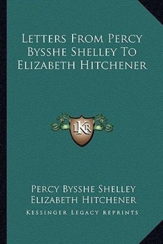 Letters From Percy Bysshe Shelley To Elizabeth Hitchener