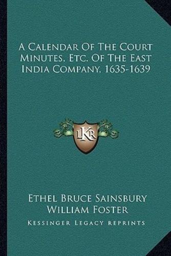A Calendar Of The Court Minutes, Etc. Of The East India Company, 1635-1639