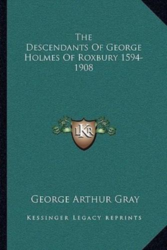 The Descendants Of George Holmes Of Roxbury 1594-1908