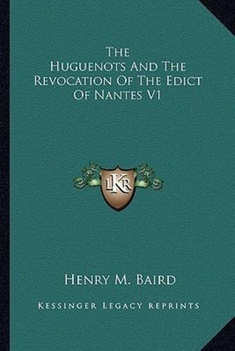 The Huguenots And The Revocation Of The Edict Of Nantes V1