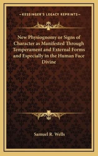 New Physiognomy or Signs of Character as Manifested Through Temperament and External Forms and Especially in the Human Face Divine