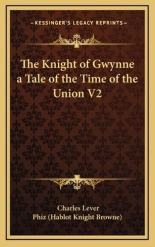 The Knight of Gwynne a Tale of the Time of the Union V2