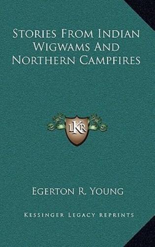Stories From Indian Wigwams And Northern Campfires