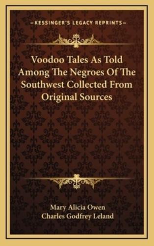 Voodoo Tales as Told Among the Negroes of the Southwest Collected from Original Sources