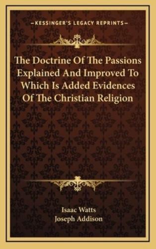 The Doctrine of the Passions Explained and Improved to Which Is Added Evidences of the Christian Religion