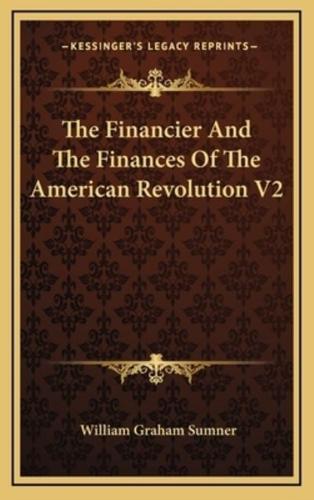 The Financier And The Finances Of The American Revolution V2