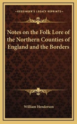 Notes on the Folk Lore of the Northern Counties of England and the Borders