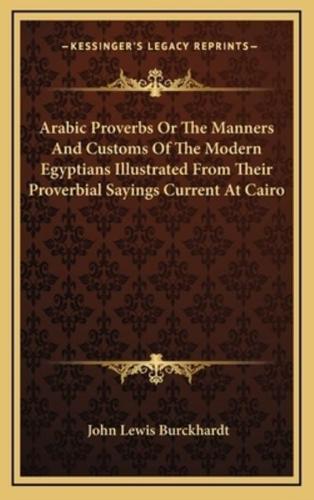 Arabic Proverbs Or The Manners And Customs Of The Modern Egyptians Illustrated From Their Proverbial Sayings Current At Cairo