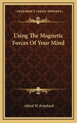 Using the Magnetic Forces of Your Mind