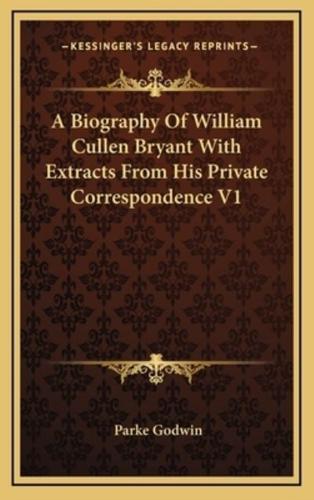 A Biography of William Cullen Bryant With Extracts from His Private Correspondence V1
