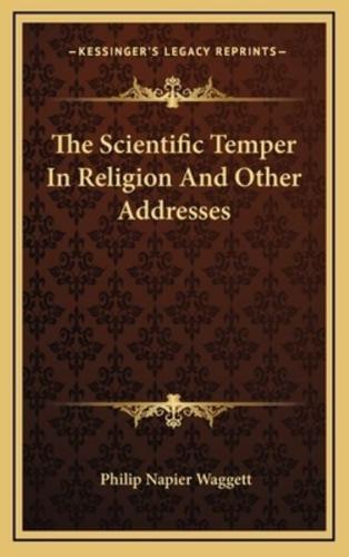 The Scientific Temper in Religion and Other Addresses