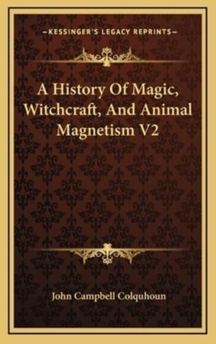 A History Of Magic, Witchcraft, And Animal Magnetism V2