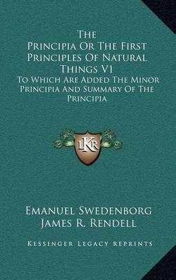 The Principia Or The First Principles Of Natural Things V1