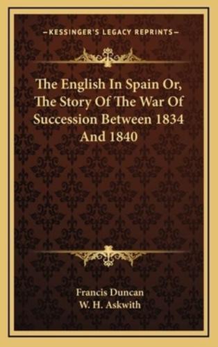 The English in Spain Or, the Story of the War of Succession Between 1834 and 1840