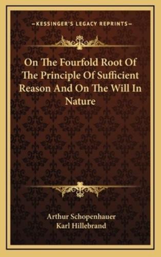 On The Fourfold Root Of The Principle Of Sufficient Reason And On The Will In Nature