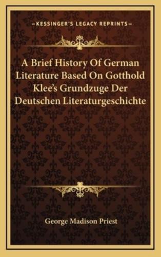 A Brief History of German Literature Based on Gotthold Klee's Grundzuge Der Deutschen Literaturgeschichte