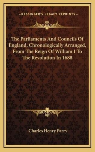 The Parliaments and Councils of England, Chronologically Arranged, from the Reign of William I to the Revolution in 1688