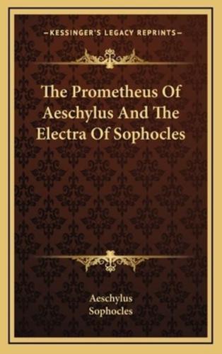 The Prometheus of Aeschylus and the Electra of Sophocles