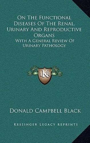 On the Functional Diseases of the Renal, Urinary and Reproductive Organs