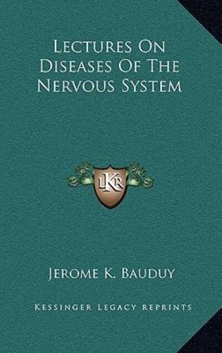 Lectures on Diseases of the Nervous System