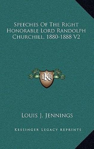 Speeches of the Right Honorable Lord Randolph Churchill, 1880-1888 V2