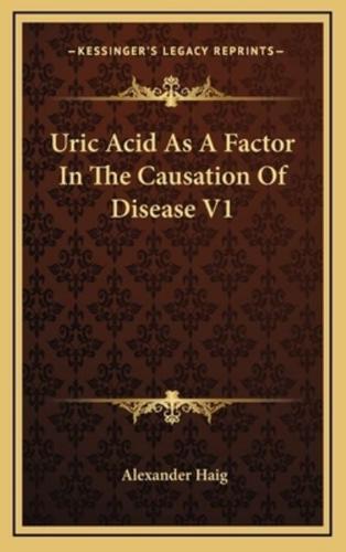 Uric Acid as a Factor in the Causation of Disease V1