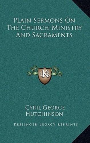 Plain Sermons on the Church-Ministry and Sacraments