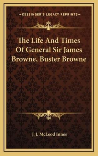 The Life and Times of General Sir James Browne, Buster Browne