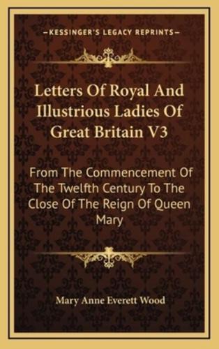 Letters Of Royal And Illustrious Ladies Of Great Britain V3