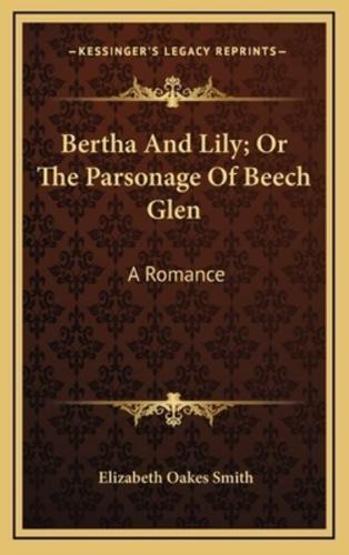 Bertha and Lily; Or the Parsonage of Beech Glen