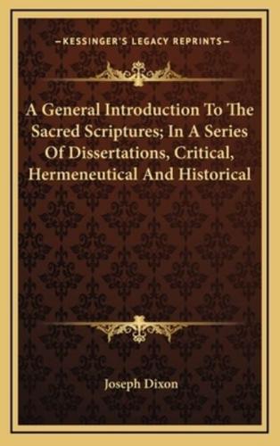 A General Introduction To The Sacred Scriptures; In A Series Of Dissertations, Critical, Hermeneutical And Historical